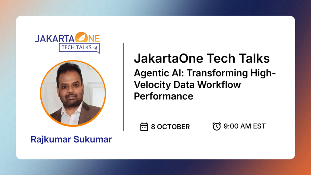 JakartaOne Tech Talk - Agentic AI: Transforming High-Velocity Data Workflow Performance